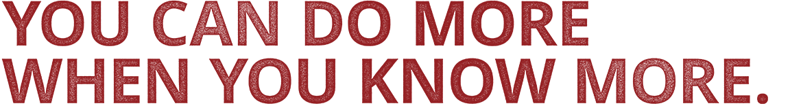 You can do more when you know more